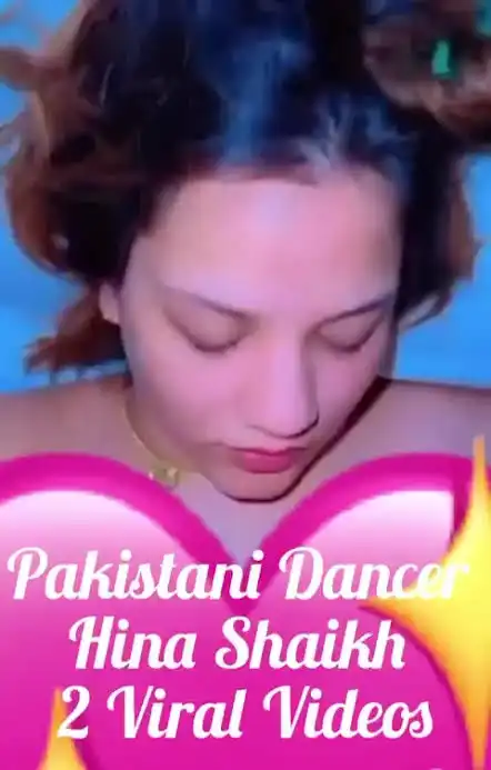 Pakistani TikToker Hina Shaikh Viral X Video, Dancer Hina Shaikh Deep Moment Video Link